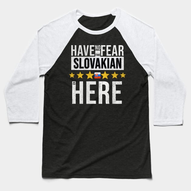 Have No Fear The Slovakian Is Here - Gift for Slovakian From Slovakia Baseball T-Shirt by Country Flags